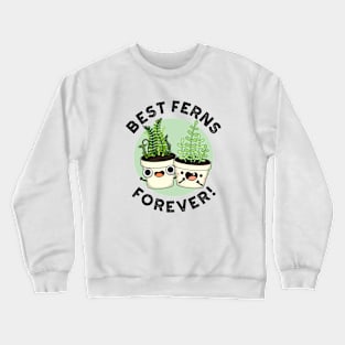 Best Ferns Forever Cute BFF Pun Crewneck Sweatshirt